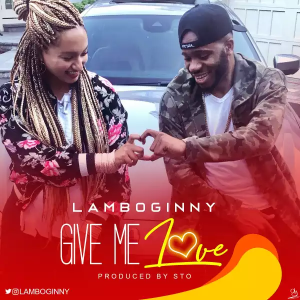Lamboginny - “Give Me Love” (Prod. By STO)